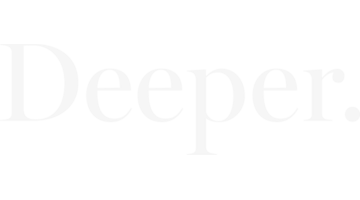 Deeper