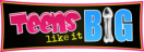TeensLikeItBig