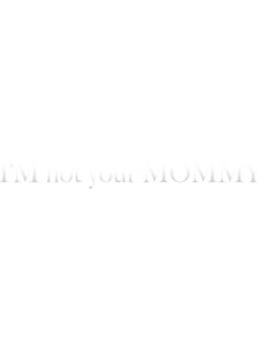 ImNotYourMommy