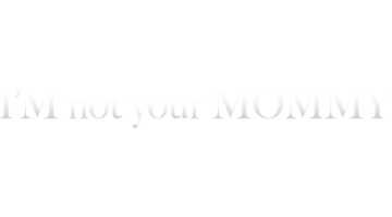 ImNotYourMommy