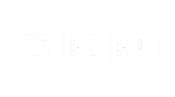 LezBeBad